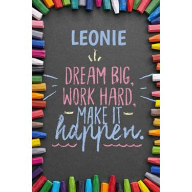 Imagem de Dream Big Workhard Make it Happen Leonie: Personalised Motivational Journal Notebook for Girls Named Leonie. (Custom Name Journal, Blank Journal, ... Colorful Chalk Cover-Inspirational Quote(L