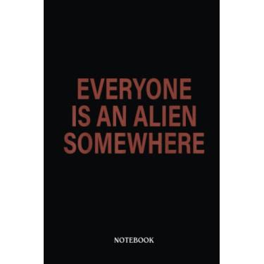 Imagem de Alien Notebook: Everyone Is An Alien Somewhere Funny Quotes Cool Alien | Alien Journal, Lined Journal Ufo, Ufo Journal, Lined Journal Alien, Size 6 X 9", 120 Pages.