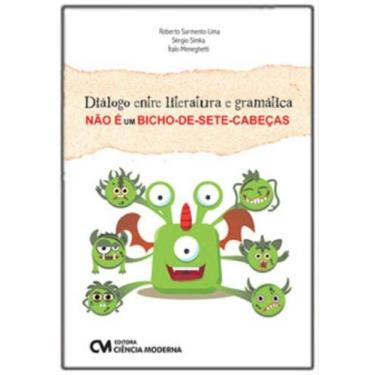 Imagem de Diálogo Entre Literatura e Gramática Não é um Bicho-de-Sete-Cabeças - 