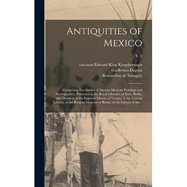 Imagem de Antiquities of Mexico: Comprising Fac-similes of Ancient Mexican Paintings and Hieroglyphics, Preserved in the Royal Libraries of Paris, Berlin, and ... in the Borgian Museum at Rome; In...; v. 7