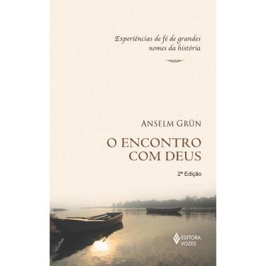 Imagem de Livro - O Encontro com Deus: Experiências de Fé de Grandes Nomes da História - Anselm Grün