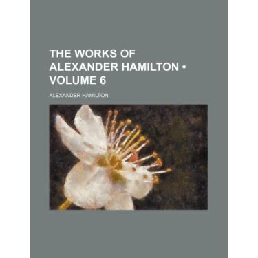 Imagem de The Works of Alexander Hamilton (Volume 6)