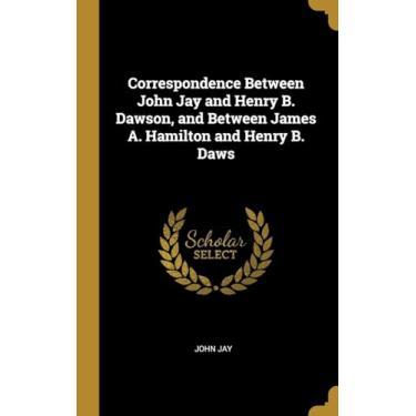Imagem de Correspondence Between John Jay and Henry B. Dawson, and Between James A. Hamilton and Henry B. Daws