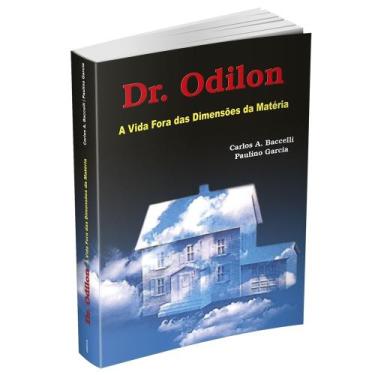 Imagem de Dr. Odilon  A Vida Fora das Dimensões da Matéria - Livraria Chico Xavi