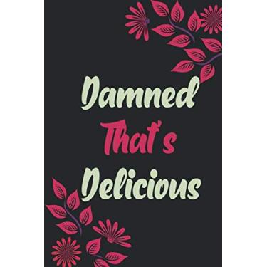 Imagem de Damned That's Delicious: Notebook Blank Recipe Journal to Write in Favorite Recipes and Meals, Journal Gift, Cooking Gifts Series For Mom, Girls And ... inches, Matte finish notebook.