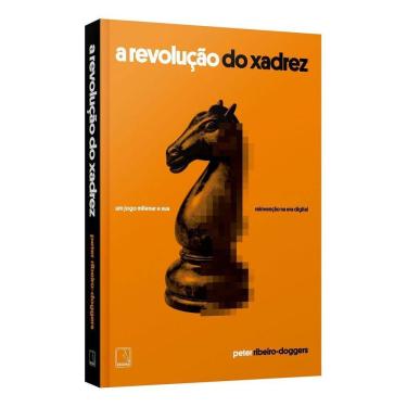 Imagem de A Revolução Do Xadrez - Um Jogo Milenar e Sua Reinvenção Na Era Digital