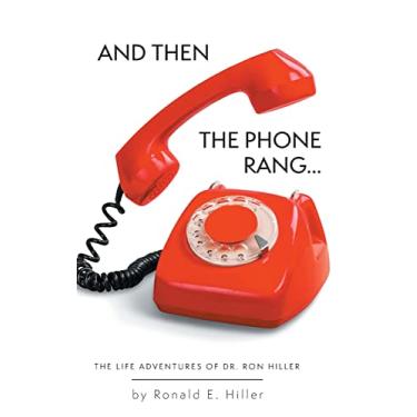 Imagem de And Then The Phone Rang...: The Life Adventures of Dr. Ron Hiller