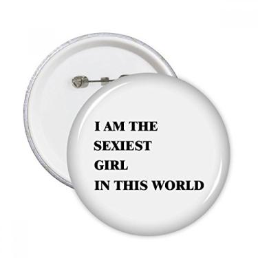 Imagem de I Am The Sexiest Girl Broches Redondos Emblema Decoração de Roupas 5 peças Presente