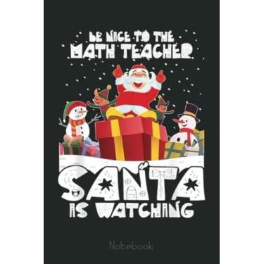Imagem de Nice To The Math Teacher Santa Is Watching Funny Xmas Graph Notebook: Graph Paper Notebook, Grid Paper for Math and Science Students, Quad Ruled 4x4 (110 Pages, 6x9)