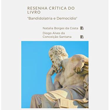 Imagem de Resenha Crítica do Livro “Bandidolatria e Democídio” dos Autores Diego Pessi e Leonardo Giardin de Souza