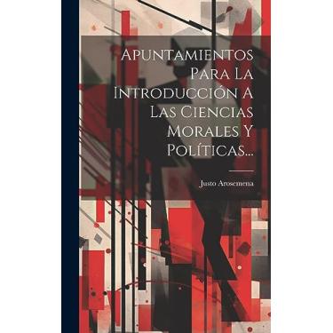 Imagem de Apuntamientos Para La Introducción A Las Ciencias Morales Y Políticas...