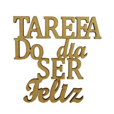 Imagem de Aplique Frase Tarefa do Dia Ser Feliz 10x10 MDF Cru Madeira - Atacadão