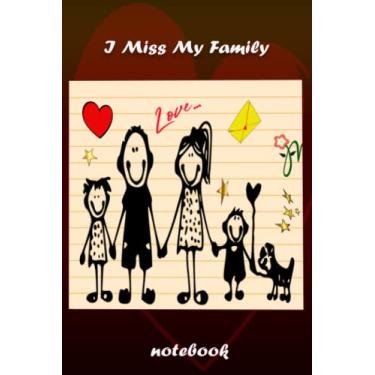 Imagem de I Miss My Family: As I Love You So Much/Ideal Notebook Gift for the ones Who love & Miss Family/Lined Paperback Journal perfect for Diary, Track and Taking Notes (6x9-120 Pages)