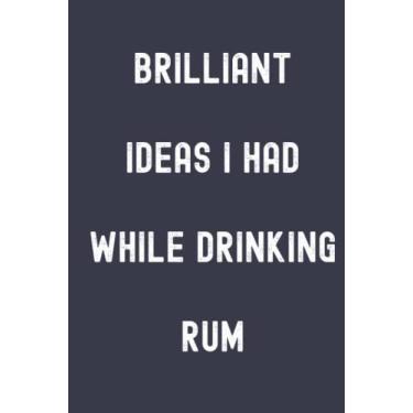 Imagem de Brilliant Ideas I Had While Drinking Rum Notebook: Evening Blue Matte Finish Lined Journal, Gift For Thinkers, List Makers & Doers (Journal)
