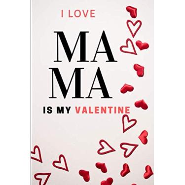 Imagem de I LOVE " MAMA " IS MY Valentine: MAMA IS MY Valentine/valentines day notebook/Gift Funny Valentine's Day Gift/Lined Notebook/Ruled Journal / ... Gift For Him/Valentine's Day Gift for Her /