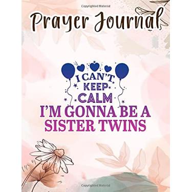 Imagem de Prayer Journal I Can't Keep Calm I'm Gonna Be A Sister Twins Funny Cute Family: Spiral Prayer Journal, Give Me Jesus Journal, Christian Women Gifts, Sistergirl Devotions