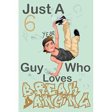Imagem de Just A 6 Year guy Who Loves Breakdancing: Cute little Breakdancing Notebook with Lined Pages for 6 years old guys and freinds,happy 6 Birthday notebook gift for kids, Matte Finish
