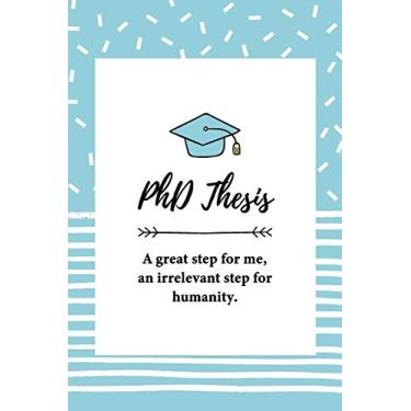 Imagem de PhD Thesis. A great step for me, an irrelevant step for humanity: Notizbuch für PhD-Kandidaten | Doktoranten | 120 Seiten Liniert (ca. DIN A5) | ... | Geschenkidee für PhD-Studenten