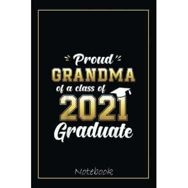Imagem de Proud Grandma of a Class of 2021 Graduate Senior 20 Notebook: Graduation Gift Diary For Notes, Congratulations, Graduate Journal, Gold Graduate Gifts, Graduation Journal, 6x9 college ruled notebook