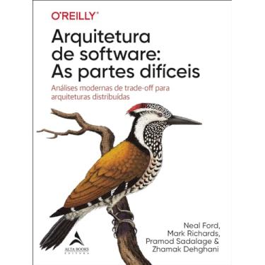 Imagem de Arquitetura de software: as partes difíceis: análises modernas de trade-off para arquiteturas distribuídas