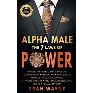 Imagem de ALPHA MALE the 7 Laws of POWER: Mindset & Psychology of Success. Manipulation, Persuasion, NLP Secrets. Analyze & Influence Anyone. Hypnosis Mastery ... Win as a Real Alpha Man. NEW VERSION: 3