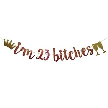 Imagem de I'm 23 Bitches Banner Rose Gold Glitter Paper Engraçado Decorações de Festa para 23 Anos Artigos de Festa de Aniversário Feliz 23º Aniversário Cheers to 23 Anos Letras Ouro Rosa Betteryanzi