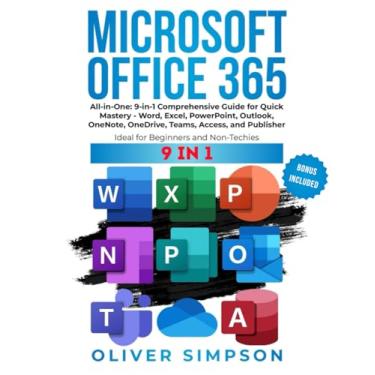 Imagem de Microsoft Office 365 All-in-One: 9-in-1 Comprehensive Guide for Quick Mastery - Word, Excel, PowerPoint, Outlook, OneNote, OneDrive, Teams, Access, and Publisher Ideal for Beginners and Non-Techies