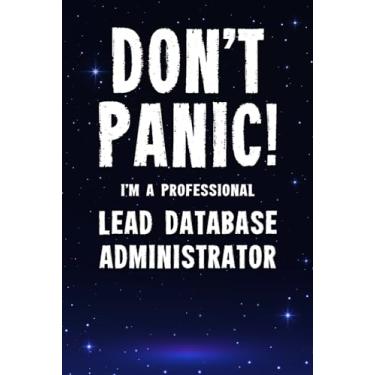 Imagem de Don't Panic! I'm A Professional Lead Database Administrator: Customized 100 Page Lined Notebook Journal Gift For A Busy Lead Database Administrator : Greeting Or Birthday Card Alternaive.
