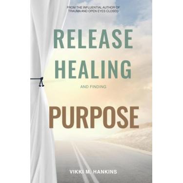 Imagem de Release, Healing & Finding Purpose - Vmh Vikki M. Hankins Publishing