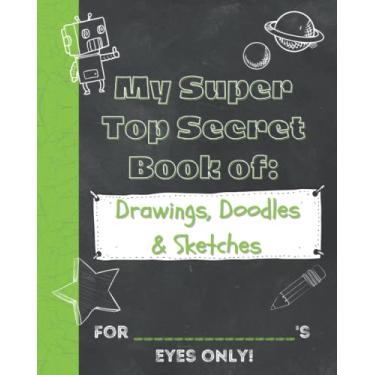 Imagem de My Super Top Secret Book of: Drawings, Doodles & Sketches: Blank Artist Sketchpad Notebook for Kids