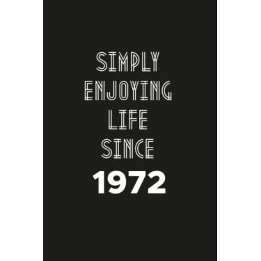 Imagem de Simply enjoying Life Since 1972: Birthday gift Notebook with Lined Pages For women, Men, Travellers Born in 1972