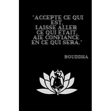 Imagem de "Accepte ce qui est, laisse aller ce qui était, aie confiance en ce qui sera." Bouddha: Carnet de note ligné thème zen méditation citation positive ... de bord étudiante personnalisé girly maman