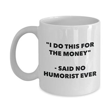 Imagem de "I Do This for the Money" - Caneca Said No Humorist Ever - Caneca de café de cacau quente engraçado - ideia de presente de aniversário de Natal