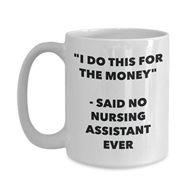 Imagem de Caneca "I Do This for the Money" - Said No Nursing Assistant Ever - Caneca de café de cacau quente divertido - de aniversário de Natal aniversário mordaça Presentes Ide