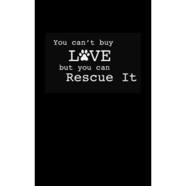 Imagem de You Can't Buy Love But You Can Rescue It | Notebook: Portion of Book Proceeds Benefit Animal Rescue | 5 x 8 Portable Size | 75 Lined Notes Pages
