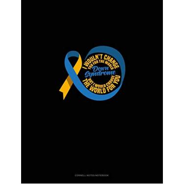 Imagem de I Wouldn't Change You For The World But I Would Change The World For You: Cornell Notes Notebook: 329