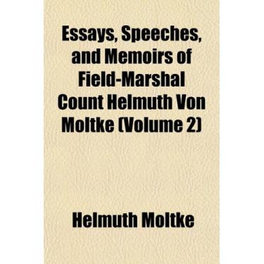 Imagem de Essays, Speeches, and Memoirs of Field-Marshal Count Helmuth Von Moltke (Volume 2)