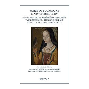 Imagem de Marie de Bourgogne/Mary of Burgundy: Reign, 'Persona', and Legacy of a Late Medieval Duchess / Figure, Principat Et Posterite d'Une Duchesse Tardo-Medievale: 31