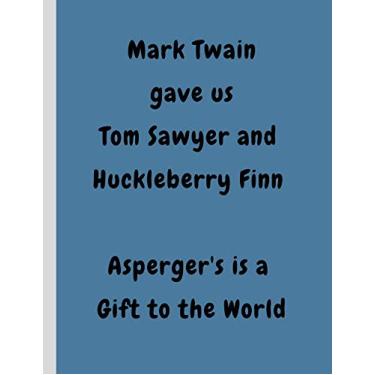 Imagem de Mark Twain gave us Tom Sawyer and Huckleberry Finn Asperger's is a Gift to the World: Wide Ruled Notebook, 120 Lined Pages with Margins, Large Size 8.5 x 11” Positive Aspects of Asperger Syndrome