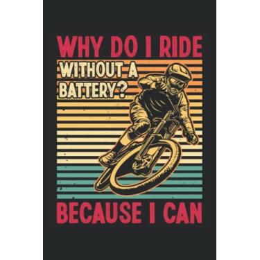 Imagem de Why Do I Ride Without A Battery Because I Can: BMX Lover Notebook |Biker Journal |. Taccuino per ciclisti |. Taccuino del pilota della mountain bike
