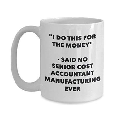 Imagem de Caneca "I Do This for the Money" - Said No Senior Cost Accountant Manufacturing Ever - Caneca de café de cacau quente divertido - Novidade, aniversário, Natal, Annive