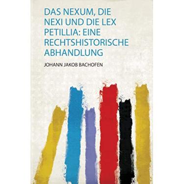 Imagem de Das Nexum, Die Nexi und Die Lex Petillia: Eine Rechtshistorische Abhandlung