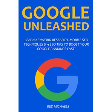 Imagem de The Google Unleashed Bundle: Learn keyword Research, Mobile SEO Techniques & 9 SEO Tips to Boost Your Rankings Fast! (English Edition)