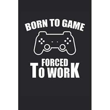 Imagem de Born To Game Forced To Work Notebook Gaming Gaming: Ordinateur portable pour joueur sur ordinateur, joueur de console, joueur, étudiant, enseignant