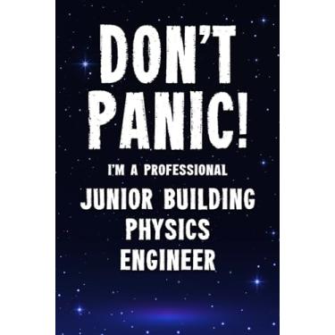 Imagem de Don't Panic! I'm A Professional Junior Building Physics Engineer: Customized 100 Page Lined Notebook Journal Gift For A Busy Junior Building Physics Engineer : Greeting Or Birthday Card Alternaive.
