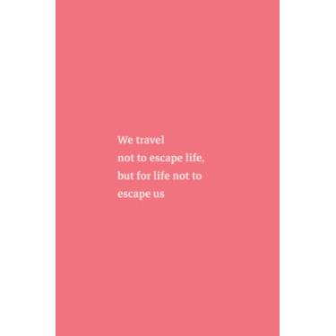 Imagem de We Travel Not To Escape Life But For Life Not To Escape Us Notebook: Fiery Flamingo Pink Matte Finish Lined Journal, 6 x 9 120 Pages, Gift For ... Life But For Life Not To Escape Us Journal)
