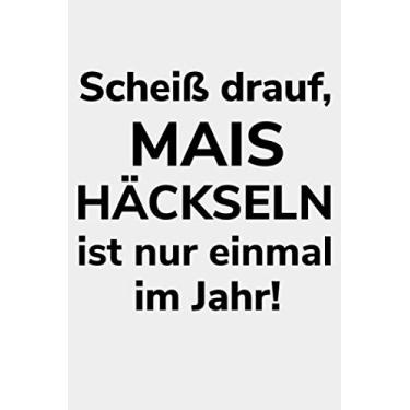 Imagem de Scheiß drauf, Mais häckseln ist nur einmal im Jahr!: Kalender 2. Halbjahr 2020 Halbjahreskalender A5 Notizbuch zum Silo fahren für einen Landwirt oder Lohner in der Landwirtschaft als Geschenk