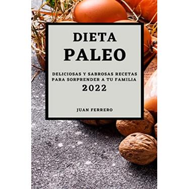 Imagem de Dieta Paleo 2022: Deliciosas Y Sabrosas Recetas Para Sorprender a Tu Familia