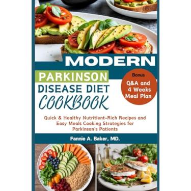 Imagem de Modern Parkinson Disease Diet Cookbook: Quick & Healthy Nutritient-Rich Recipes and Easy Meals Cooking Strategies for Parkinson's Patients