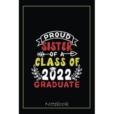 Imagem de Proud Sister Of A Class Of 2022 Graduate Senior 22 Notebook: Graduation Gift Diary For Notes, Congratulations, Graduate Journal, Gold Graduate Gifts, Graduation Journal, 6x9 college ruled notebook